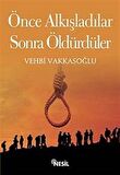 Önce Alkışladılar Sonra Öldürdüler / Vehbi Vakkasoğlu