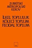 İlkel Topluluk, Köleci Toplum, Feodal Toplum