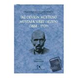 Osmanlıdan Cumhuriyete İki Devrin Müftüsü Mustafa Sırrı (Sezen) 1888 - 1939
