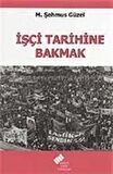 İşçi Tarihine Bakmak / M. Şehmus Güzel