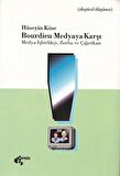 Bourdieu Medyaya Karşı Medya: İşbirlikçi, Zorba ve Çığırtkan