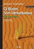 O Bizim Son Umudumuz / Serhat Taşpınar