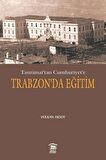 Tanzimat’tan Cumhuriyet’e Trabzon’da Eğitim
