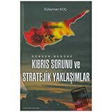 Dünden - Bugüne Kıbrıs Sorunu ve Stratejik Yaklaşımlar