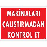 Makineleri Çalıştırmadan Kontrol Et Uyarı Levhası 25X35 Kod:207