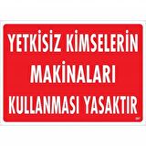 Yetkisiz Kimselerin Makineleri Kullanması Yasaktır Uyarı Levhası 25X35 Kod:267