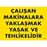 Çalışan Makinelara Yaklaşmak Yasak Ve Tehlikelidir Uyarı Levhası 25X35 Kod:255