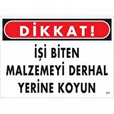 Dikkat İşi Biten Malzemeyi Derhal Yerine Koy Uyarı Levhası 25x35 No: 217