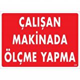 Çalışan Makinede Ölçme Yapma Uyarı Levhası 25X35 Kod:228