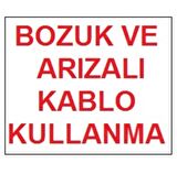 Bozuk ve Arızalı Kablo Kullanma Uyarı Levhası 17,5x25 KOD:301