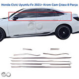 Honda Civic Uyumlu Fe 2021> Krom Cam Çıtası 8 Parça Paslanmaz Çelik