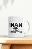 Inan Hiç Farketmez Baskılı Kupa Bardak