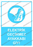 Elektrik Geçirmez Ayakkabı Giy! Uyarı Levhası