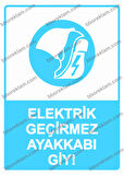 Elektrik Geçirmez Ayakkabı Giy! Uyarı Levhası