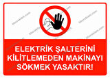 Elektrik Şalterini Kilitlemeden Makinayı Sökmek Yasaktır! Uyarı Levhası