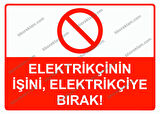 Elektrikçinin İşini, Elektrikçiye Bırak! Uyarı Levhası