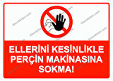 Ellerini Kesinlikle Perçin Makinasına Sokma! Uyarı Levhası
