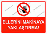 Ellerini Makinaya Yaklaştırma Uyarı Levhası