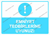 Emniyet Tedbirlerine Uyunuz!  Uyarı Levhası