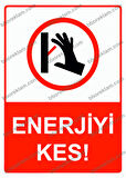 Enerjiyi Kes! Uyarı Levhası