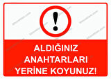 Aldığınız Anahtarları Yerine Koyunuz! Uyarı Levhası