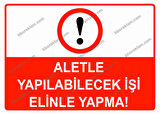Aletle Yapılabilecek İşi Elinle Yapma Uyarı Levhası