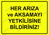Her Arıza ve Aksamayı Yetkilisine Bildiriniz! Uyarı Levhası