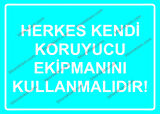 Herkes Kendi Koruyucu Ekipmanını Kullanmalıdır! Uyarı Levhası