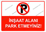 İnşaat Alanı Park Etmeyiniz Uyarı Levhası