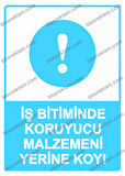 İş Bitiminde Koruyucu Malzemeni Yerine Koy!  Uyarı Levhası