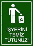 İş Yerini Temiz Tutunuz! Uyarı Levhası