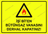 İşi Biten Bütüngaz Vanasını Derhal Kapatınız! Uyarı Levhası