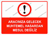Aracınıza Gelecek Muhtemel Hasardan Mesul Değiliz Uyarı Levhası