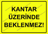Kantar Üzerinde Beklenmez! Uyarı Levhası