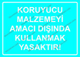 Koruyucu Malzemeyi Amacı Dışında Kullanmak Yasaktır! Uyarı Levhası