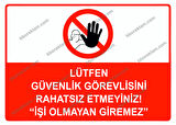 Lütfen Güvenlik Görevlisini Rahatsız Etmeyiniz ’’İşi Olmayan Giremez’’ Uyarı Levhası