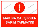 Makina Çalışırken Bakım Yapmayın Uyarı Levhası