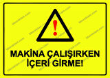 Makina Çalışırken İçeri Girme! Uyarı Levhası