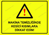 Makina Temizliğinde Kesici Kısımlara Dikkat Edin! Uyarı Levhası