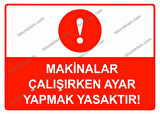 Makinalar Çalışırken Ayar Yapmak Yasaktır Uyarı Levhası