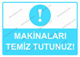 Makinaları Temiz Tutunuz! Uyarı Levhası