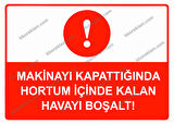 Makinayı Kapattığında Hortum İçinde Kalan Havayı Boşalt Uyarı Levhası