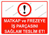 Matkap ve Frezeye İş Parçasını Sağlam Teslim Et Uyarı Levhası