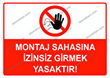 Montaj Sahasına İzinsiz Girmek Yasaktır Uyarı Levhası