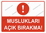 Muslukları Açık Bırakma Uyarı Levhası