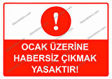 Ocak Üzerine Habersiz Çıkmak Yasaktır Uyarı Levhası