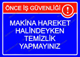 Önce İş Güvenliği Makina Hareket Halindeyken Temizlik Yapmayınız Uyarı Levhası