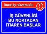 Önce İş Güvenliği! İş Güvenliği Bu Noktadan İtibaren Başlar Uyarı Levhası