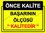 Önce Kalite.  Başarının Ölçüsü  ’’Kalitedir’’ Uyarı Levhası