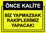 Önce Kalite.  Biz Yapmazsak Rakiplerimiz Yapacak! Uyarı Levhası